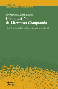 UNA CUESTIÓN DE LITERATURA COMPARADA. RELACIÓN DE LAS LENGUAS ESPAÑOLA Y CATALANA EN EL SIGLO XX