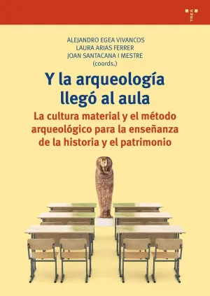 Y LA ARQUEOLOGÍA LLEGÓ AL AULA: LA CULTURA MATERIAL Y EL MÉTODO ARQUEOLÓGICO PARA LA ENSEÑANZA DE LA Y LA ARQUEOLOGÍA LLEGÓ AL AULA: LA CULTURA MATERIAL Y EL MÉTODO ARQUEOLÓGICO PARA LA ENSEÑANZA DE LA