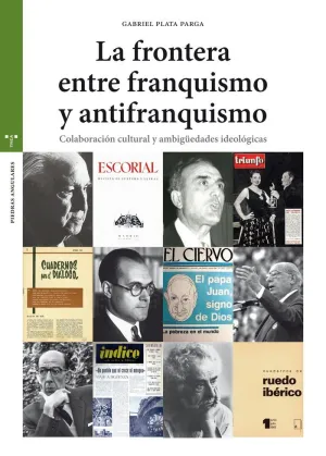 LA FRONTERA ENTRE EL FRANQUISMO Y EL ANTIFRANQUISMO: COLABORACIÓN CULTURAL Y AMBIGÜEDADES IDEOLÓGICA