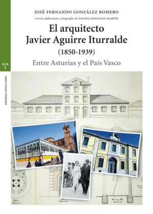 EL ARQUITECTO JAVIER AGUIRRE ITURRALDE (1850-1939): ENTRE ASTURIAS Y EL PAÍS VASCO