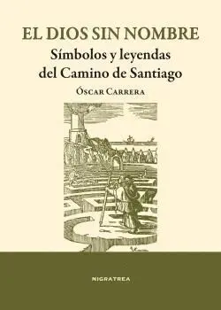 EL DIOS SIN NOMBRE: SÍMBOLOS Y LEYENDAS DEL CAMINO DE SANTIAGO
