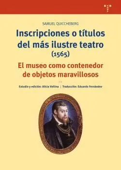 INSCRIPCIONES O TÍTULOS DEL MÁS ILUSTRE TEATRO (1565): EL MUSEO COMO CONTENEDOR DE OBJETOS MARAVILLO