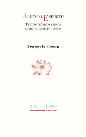 ALIENTO-ESPÍRITU: TEXTOS TEÓRICOS CHINOS SOBRE EL ARTE PICTÓRICO ALIENTO-ESPÍRITU: TEXTOS TEÓRICOS CHINOS SOBRE EL ARTE PICTÓRICO