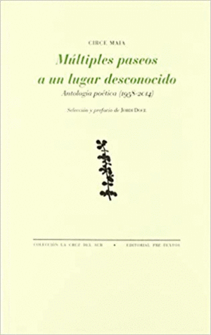 MÚLTIPLES PASEOS A UN LUGAR DESCONOCIDO: ANTOLOGÍA POÉTICA (1958-2014)