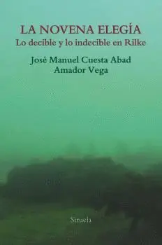 LA NOVENA ELEGÍA: LO DECIBLE Y LO INDECIBLE EN RILKE LA NOVENA ELEGÍA: LO DECIBLE Y LO INDECIBLE EN RILKE