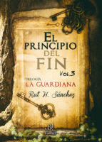 EL PRINCIPIO DEL FIN (TRILOGÍA LA GUARDIANA VOL. 3)