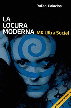 LA LOCURA MODERNA : MK ULTRA SOCIAL