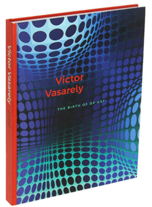 VICTOR VASARELY: THE BIRTH OF OP ART