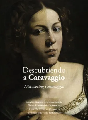 DESCUBRIENDO A CARAVAGGIO: ESTUDIO TÉCNICO Y RESTAURACIÓN DE SANTA CATALINA DE ALEJANDRÍA