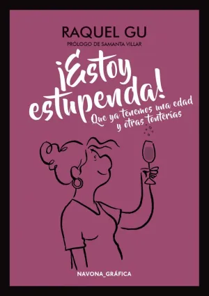 ¡ESTOY ESTUPENDA! QUE YA TENEMOS UNA EDAD Y OTRAS TONTERÍAS ¡ESTOY ESTUPENDA! QUE YA TENEMOS UNA EDAD Y OTRAS TONTERÍAS