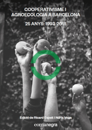 COOPERATIVISME I AGROECOLOGIA A BARCELONA. 25 ANYS: 1993-2018