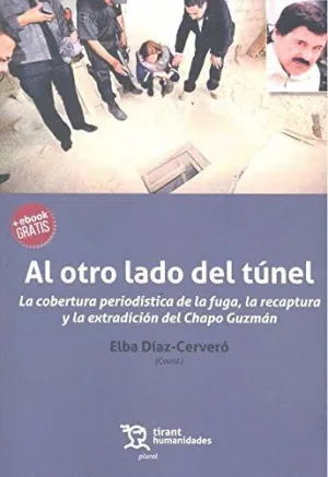 AL OTRO LADO DEL TÚNEL: LA COBERTURA PERIODÍSTICA DE LA FUGA, LA RECAPTURA Y LA EXTRADICIÓN DEL CHAP