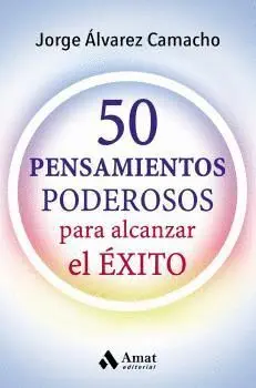 50 PENSAMIENTOS PODEROSOS PARA ALCANZAR EL ÉXITO 50 PENSAMIENTOS PODEROSOS PARA ALCANZAR EL ÉXITO