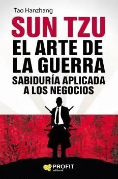 SUN TZU. EL ARTE DE LA GUERRA: SABIDURÍA APLICADA A LOS NEGOCIOS SUN TZU. EL ARTE DE LA GUERRA: SABIDURÍA APLICADA A LOS NEGOCIOS