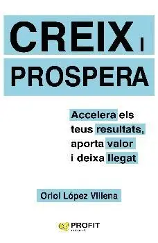 CREIX I PROSPERA: ACCELERA ELS TEUS RESULTATS, APORTA VALOR I DEIXA LLEGAT