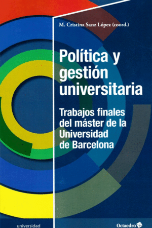 POLÍTICA Y GESTIÓN UNIVERSITARIA: TRABAJOS FINALES DEL MÁSTER DE LA UNIVERSIDAD DE BARCELONA