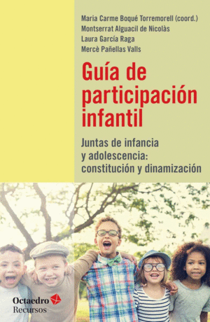 GUIA DE PARTICIPACION INFANTIL. JUNTAS DE INFANCIA Y ADOLESCENCIA: CONSTITUCION Y DINAMIZACION