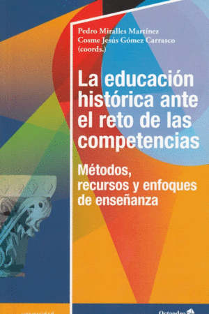 LA EDUCACION HISTORICA ANTE EL RETO DE LAS COMPETENCIAS: METODOS, RECURSOS Y ENFOQUES DE ENSEÑANZA