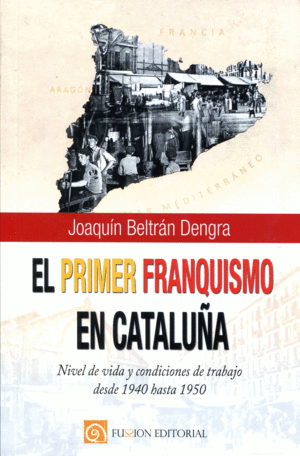 EL PRIMER FRANQUISMO EN CATALUÑA: NIVEL DE VIDA Y CONDICIONES DE TRABAJO DESDE 1940 HASTA 1950