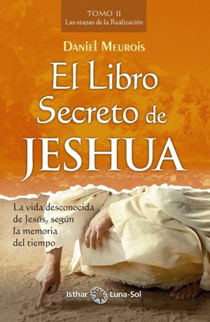 EL LIBRO SECRETO DE JESHUA. TOMO II: LAS ETAPAS DE LA REALIZACIÓN