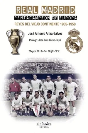 REAL MADRID, PENTACAMPEON DE EUROPA: REYES DEL VIEJO CONTINENTE 1955-1958 REAL MADRID, PENTACAMPEON DE EUROPA: REYES DEL VIEJO CONTINENTE 1955-1958