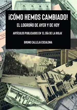 COMO HEMOS CAMBIADO! EL LOGROÑO DE AYER Y DE HOY (ARTICULOS PUBLICADOS EN ´EL DIA DE LA RIOJA´)