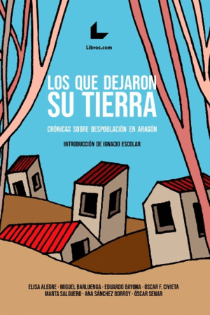 LOS QUE DEJARON SU TIERRA: CRÓNICAS SOBRE DESPOBLACIÓN EN ARAGÓN