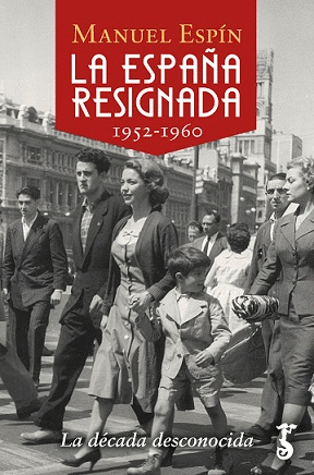 LA ESPAÑA RESIGNADA (1952-1960). LA DÉCADA DESCONOCIDA