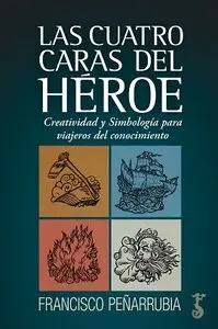 LAS CUATRO CARAS DEL HÉROE. CREATIVIDAD Y SIMBOLOGÍA PARA VIAJEROS DEL CONOCIMIENTO