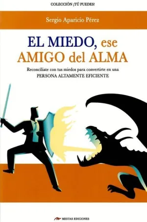 EL MIEDO, ESE AMIGO DEL ALMA: RECONCILIATE CON TUS MIEDOS PARA CONVERTIRSE EN UNA PERSONA ALTAMENTE