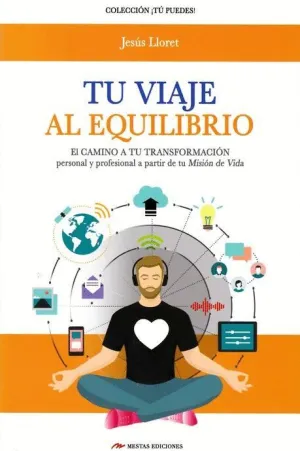 TU VIAJE AL EQUILIBRIO: EL CAMINO A TU TRANSFORMACION PERSONAL Y PROFESIONAL A PARTIR DE TU MISION D