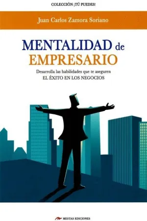 MENTALIDAD DE EMPRESARIO: DESARROLLA LAS HABILIDADES QUE TE ASEGUREN EL EXITO EN LOS NEGOCIOS