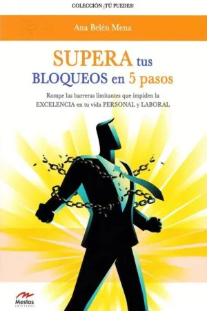 SUPERA TUS BLOQUEOS EN 5 PASOS: ROMPE LAS BARRERAS LIMITANTES QUE IMPIDEN LA EXCELENCIA EN TU VIDA P