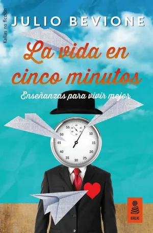 LA VIDA EN 5 MINUTOS: ENSEÑANZAS PARA VIVIR MEJOR