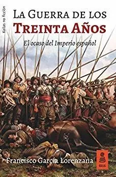 LA GUERRA DE LOS TREINTA AÑOS: EL OCASO DEL IMPERIO ESPAÑOL