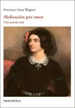 ABDICACIÓN POR AMOR. UNA NOVELA REAL