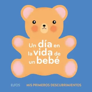MIS PRIMEROS DESCUBRIMIENTOS: UN DÍA EN LA VIDA DE UN BEBÉ MIS PRIMEROS DESCUBRIMIENTOS: UN DÍA EN LA VIDA DE UN BEBÉ