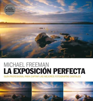LA EXPOSICION PERFECTA: GUIA PROFESIONAL PARA CAPTAR LAS MEJORES FOTOGRAFIAS DIGITALES
