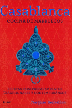CASABLANCA: COCINA DE MARRUECOS. RECETAS PARA PREPARAR  PLATOS TRADICIONALES Y CONTEMPORÁNEOS