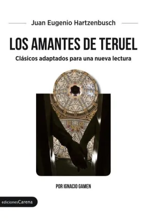 LOS AMANTES DE TERUEL: CLÁSICOS ADAPTADOS PARA UNA NUEVA LECTURA LOS AMANTES DE TERUEL: CLÁSICOS ADAPTADOS PARA UNA NUEVA LECTURA