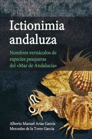Ictionimia Andaluza. Nombres de Vernáculos de Especies Pesqueras del ´Mar de Andalucía´