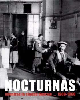 NOCTURNAS. MIENTRAS LA CIUDAD DUERME. . . 1900-1960