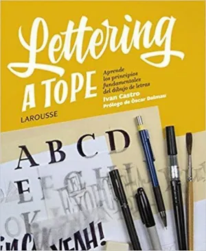LETTERING A TOPE: APRENDE LOS PRINCIPIOS FUNDAMENTALES DEL DIBUJO DE LETRAS LETTERING A TOPE: APRENDE LOS PRINCIPIOS FUNDAMENTALES DEL DIBUJO DE LETRAS