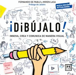 DIBÚJALO! INNOVA, CREA Y COMUNICA DE MANERA VISUAL (EDICION ACTUALIZADA)