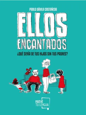 ELLOS ENCANTADOS: ¿QUÉ SERÍA DE TUS HIJOS SIN TUS PADRES?