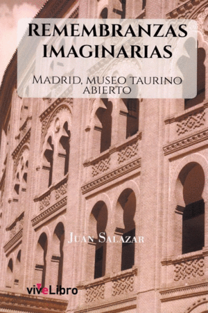 REMEMBRANZAS IMAGINARIAS: MADRID, MUSEO TAURINO ABIERTO