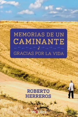 MEMORIAS DE UN CAMINANTE: GRACIAS POR LA VIDA MEMORIAS DE UN CAMINANTE: GRACIAS POR LA VIDA