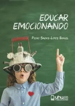 EDUCAR EMOCIONANDO. PROPUESTA PARA LA (R)EVOLUCIÓN EN LAS AULAS DEL SIGLO XXI EDUCAR EMOCIONANDO. PROPUESTA PARA LA (R)EVOLUCIÓN EN LAS AULAS DEL SIGLO XXI