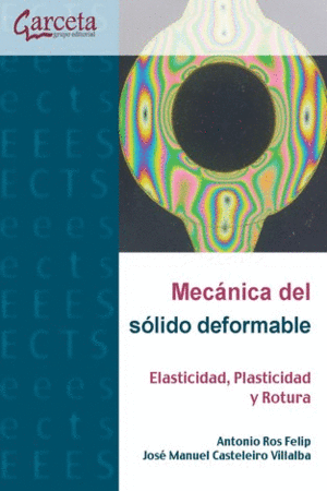 MECANICA DEL SOLIDO DEFORMABLE. ELASTICIDAD, PLASTICIDAD Y ROTURA