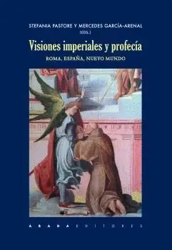 VISIONES IMPERIALES Y PROFECÍA: ROMA, ESPAÑA, NUEVO MUNDO